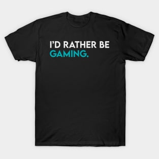 I'd rather be gaming T-Shirt